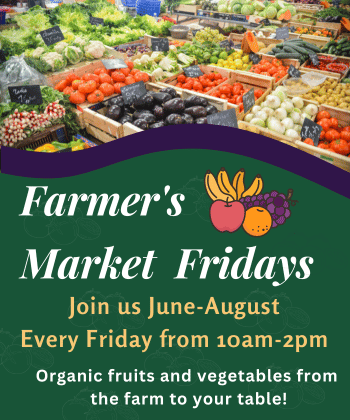 Farmer's Market Fridays! Join us June-August every Friday from 10am-2pm